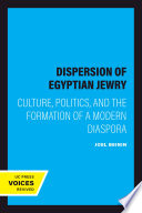 The dispersion of Egyptian Jewry : culture, politics, and the formation of a modern diaspora /