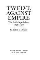 Twelve against empire; the anti-imperialists, 1898-1900 /