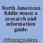 North American fiddle music a research and information guide /