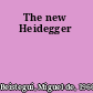 The new Heidegger