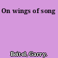 On wings of song