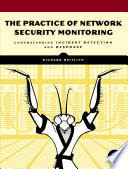 The practice of network security monitoring : understanding incident detection and response /