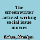 The screenwriter activist writing social issue movies /