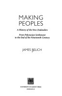 Making peoples : a history of the New Zealanders, from Polynesian settlement to the end of the nineteenth century /