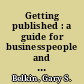 Getting published : a guide for businesspeople and other professionals /