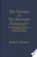 The genesis of The brothers Karamazov : the aesthetics, ideology, and psychology of text making /