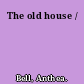 The old house /