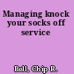 Managing knock your socks off service