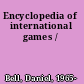 Encyclopedia of international games /