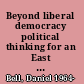 Beyond liberal democracy political thinking for an East Asian context /