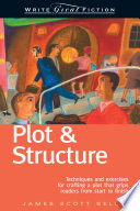 Plot & structure : techniques and exercises for crafting a plot that grips readers from start to finish /