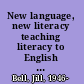 New language, new literacy teaching literacy to English language learners /