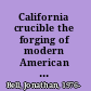 California crucible the forging of modern American liberalism /