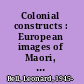 Colonial constructs : European images of Maori, 1840-1914 /
