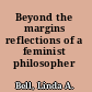 Beyond the margins reflections of a feminist philosopher /