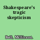 Shakespeare's tragic skepticism