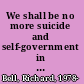 We shall be no more suicide and self-government in the newly United States /