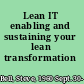 Lean IT enabling and sustaining your lean transformation /