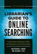 Librarian's guide to online searching : cultivating database skills for research and instruction /