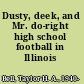 Dusty, deek, and Mr. do-right high school football in Illinois /