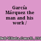García Márquez the man and his work /