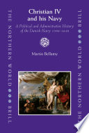 Christian IV and his navy a political and administrative history of the Danish navy 1596-1648 /