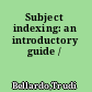 Subject indexing: an introductory guide /