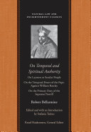 On temporal and spiritual authority On laymen or secular people ; On the temporal power of the Pope, against William Barclay ; On the primary duty of the Supreme Pontiff : [political writings of Robert Bellarmine] /