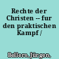 Rechte der Christen -- fur den praktischen Kampf /