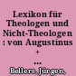 Lexikon für Theologen und Nicht-Theologen : von Augustinus + Hegel über die Kirchen + deren Geschichte bis zu den wichtigsten Grundbegriffen + anderen Religionen - auch ein Textbuch für die Lehre /