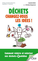 Déchets : Changez-Vous les Idées ! : Comment réduire et valoriser nos déchets au quotidien /