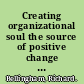 Creating organizational soul the source of positive change and transformation /