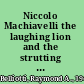 Niccolo Machiavelli the laughing lion and the strutting fox /