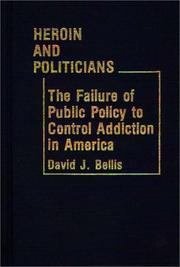 Heroin and politicians : the failure of public policy to control addiction in America /