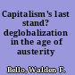 Capitalism's last stand? deglobalization in the age of austerity /