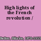 High lights of the French revolution /