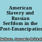 American Slavery and Russian Serfdom in the Post-Emancipation Imagination