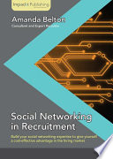 Social networking in recruitment : build your social networking expertise to give yourself a cost-effective advantage in the hiring market /