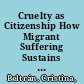 Cruelty as Citizenship How Migrant Suffering Sustains White Democracy /