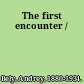 The first encounter /