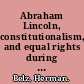 Abraham Lincoln, constitutionalism, and equal rights during the Civil War era /