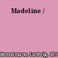 Madeline /