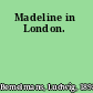 Madeline in London.
