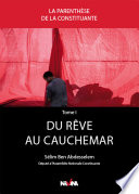 Du rêve au cauchemar : genèse de la Constitution tunisienne entre deux campagnes électorales : chroniques de l'Assemblée nationale constituante vécues de l'intérieur /