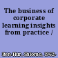 The business of corporate learning insights from practice /