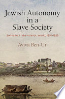 Jewish Autonomy in a Slave Society Suriname in the Atlantic World, 1651-1825 /