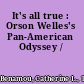 It's all true : Orson Welles's Pan-American Odyssey /
