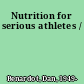 Nutrition for serious athletes /