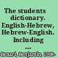 The students̕ dictionary. English-Hebrew, Hebrew-English.   Including a survey of Hebrew grammar