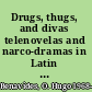 Drugs, thugs, and divas telenovelas and narco-dramas in Latin America /